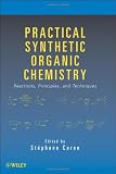 Practical Synthetic Organic Chemistry: Reactions, Principles, and Techniques
