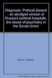 Diagnosis : political dissent : an abridged version of Russia's political hospitals, the abuse of psychiatry in the Soviet Union