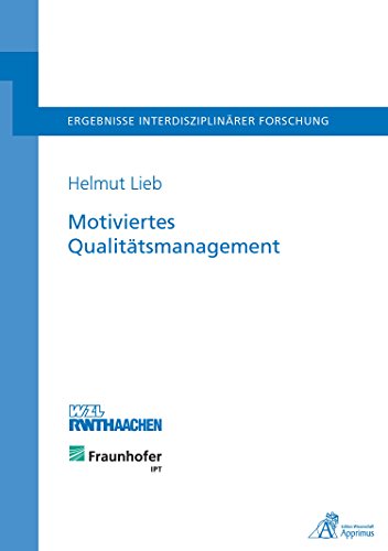 Motiviertes Qualitätsmanagement: Methodik zur Integration motivationspsychologischer Erkenntnisse in Qualitätsmanagementsysteme (German Edition)