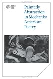 Painterly Abstraction in Modernist American Poetry: The Contemporaneity of Modernism (Cambridge Studies in American Literature and Culture)