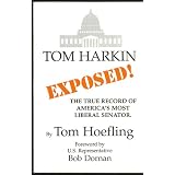Tom Harkin Exposed! The True Record of America's Most Liberal Senator.
