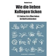 Wie die lieben Kollegen ticken: 111 Fakten f�rs �berleben im Haifischbecken