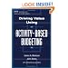 Driving Value Using Activity-Based Budgeting