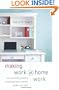 Making Work at Home Work: Successfully Growing a Business and a Family under One Roof