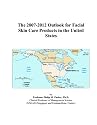 The 2007-2012 Outlook for Facial Skin Care Products in the United States