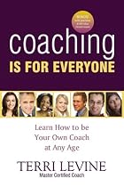 Coaching Is for Everyone: Learn How to Be Your Own Coach at Any Age