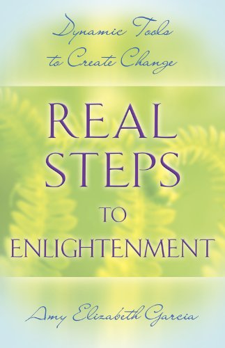 Real Steps to Enlightenment: Dynamic Tools to Create Change