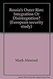 Russia's outer rim : integration or disintegration?