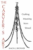 The Carver's Art: Crafting Meaning from Wood