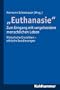 ''Euthanasie'' - zum Umgang mit vergehendem menschlichen Leben: Historische Einsichten - ethische Sondierungen