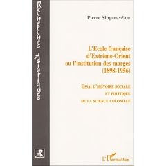 L'�cole fran�aise d'Extr�me-Orient ou l'institution des marges, 1898-1956: Essai d'histoire sociale et politique de la science coloniale
