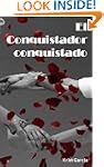 El Conquistador Conquistado (De la Pe...