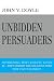 Unbidden Persuaders: Advertising: How I lived it, loved it-then joined the millions who now can't stand it.