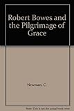 Robert Bowes and the Pilgrimage of Grace