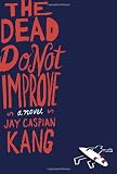 Image of The Dead Do Not Improve: A Novel