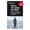 Hurra, wir retten die Welt!: Wie Politik und Medien mit der Klimaforschung umspringen