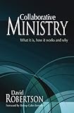 Collaborative ministry : what it is, how it works and why