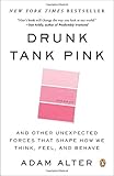 Drunk Tank Pink: And Other Unexpected Forces That Shape How We Think, Feel, and Behave