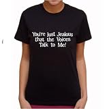 You’re Just Jealous The Voices Talk To Me T-Shirt, Girls T-Shirt, Funny T-Shirts
