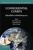 Consequential Courts: Judicial Roles in Global Perspective (Comparative Constitutional Law and Policy)