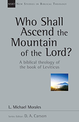 Who Shall Ascend the Mountain of the Lord?: A Biblical Theology of the Book of Leviticus (New Studies in Biblical Theology)