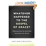 Whatever Happened to The Gospel of Grace?: Rediscovering the Doctrines That Shook the World