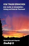 Vom Traum erwachen: Ausf&uuml;hrungen zu Ein Kurs in Wundern - Kenneth Wapnick, Gloria Wapnick
