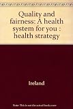 Quality and fairness : a health system for you : health strategy