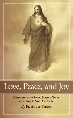 Love, Peace and Joy: Devotion to the Sacred Heart of Jesus According to Saint Gertrude: Thirty Chapters for a Month Devoted to the Sacred H