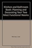 The kitchen and bathroom book : planning & decorating your two most functional rooms