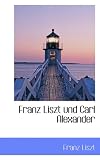 Franz Liszt Und Carl Alexander - Franz Liszt
