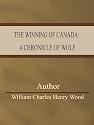 The Winning of Canada: a Chronicle of Wolf