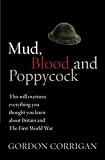 Mud, Blood and Poppycock: This Will Overturn Everything You Thought You Knew about Britain and The First World War (Cassell Military Paperbacks)