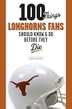 100 Things Longhorn Fans Should Know & Do Before They Die