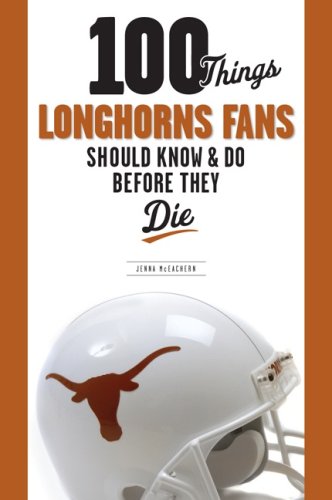 100 Things Longhorn Fans Should Know & Do Before They Die (100 Things)