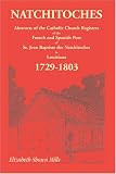 Natchitoches 1729-1803: Abstracts of the Catholic Church Registers of the French and Spanish Post of St. Jean Baptiste des Natchitoches in Louisiana