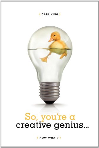 So, You're A Creative Genius, Now What?