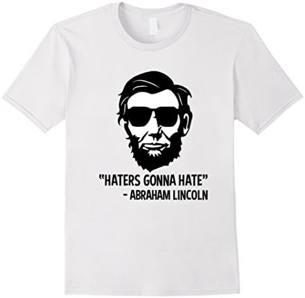 Men's Haters Gonna Hate Abraham Abe Lincoln Funny T Shirt XL White