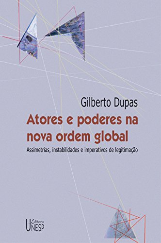 Atores e poderes na nova ordem global: assimetrias, instabilidades e imperativos de legitimação (Portuguese Edition)