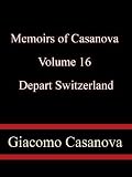 Memoirs of Casanova Volume 16: Depart Switzerland