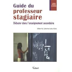 Guide du professeur stagiaire : D�buter dans l'enseignement secondaire
