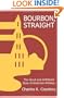 Bourbon, Straight: The Uncut and Unfiltered Story of American Whiskey