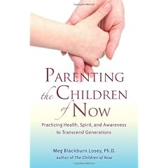 Parenting the Children of Now: Practicing Health, Spirit, and Awareness to Transcend Generations