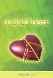 How To Survive the Crisis of an Affair:: Heal Your Broken Heart and Your Fragmented Soul