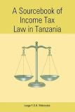 A Sourcebook of Income Tax Law in Tanzania
