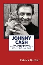 Johnny Cash: The Inspirational Story of the Music and Life of Johnny Cash Johnny Cash: The Inspirational Story of the Music and Life of Johnny Cash