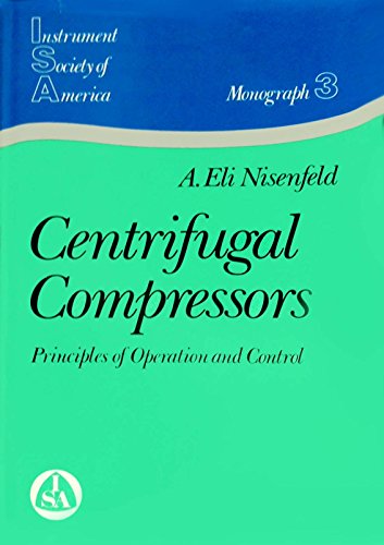 Centrifugal Compressors: Principles of Operation and Control (Monograph series / Instrument Society of America)