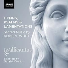 Robert White: Hymns, Psalms and Lamentations (Gallicantus)
