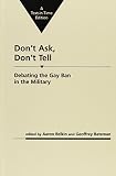 Don't ask, don't tell : debating the gay ban in the military