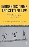 Indigenous crime and settler law : white sovereignty after empire